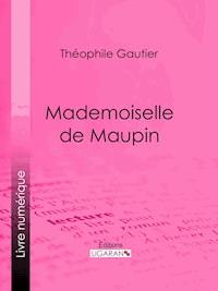 Mademoiselle de Maupin - Théophile Gautier - E-Book