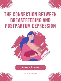 The Connection Between Breastfeeding and Postpartum Depression - Aurora Brooks - E-Book