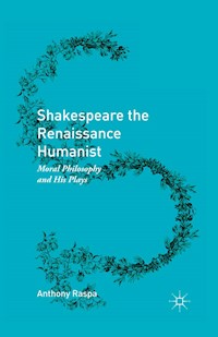 Shakespeare the Renaissance Humanist - Anthony Raspa - E-Book