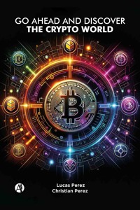 Go ahead and discover the Crypto World - Lucas Perez - E-Book