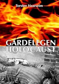 Gardelegen Holocaust - Torsten Haarseim - E-Book