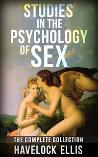Studies in the psychology of sex - the complete collection - Havelock Ellis - E-Book