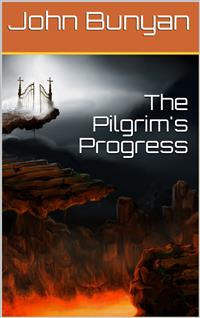 The Pilgrim's Progress from this world to that which is to come / Delivered under the similitude of a dream, by John Bunyan - Bunyan John - E-Book