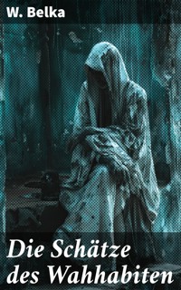 Die Schätze des Wahhabiten - W. Belka - E-Book