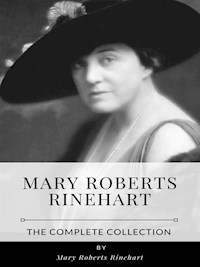 Mary Roberts Rinehart – The Complete Collection - Mary Roberts Rinehart - E-Book