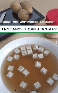 Leben und Aufwachsen in einer Instant Gesellschaft - Wolfgang Rupsch - E-Book