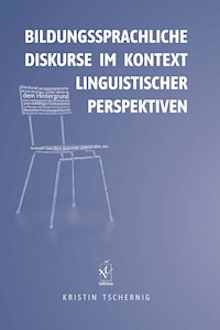 Bildungssprachliche Diskurse im Kontext linguistischer Perspektiven - Kristin Tschernig - E-Book