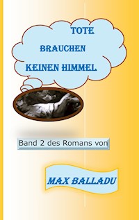 Tote brauchen keinen Himmel Band 2 - Max Balladu - E-Book