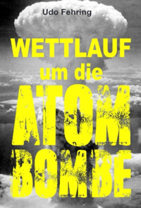 Wettlauf um die Atombombe - Udo Fehring - E-Book