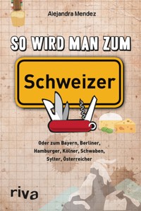 So wird man zum Schweizer - Alejandra Mendez - E-Book