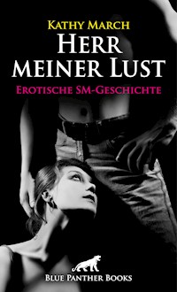 Herr meiner Lust | Erotische SM-Geschichte - Kathy March - E-Book