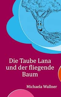 Die Taube Lana und der fliegende Baum - Michaela Wallner - E-Book