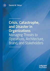 Crisis, Catastrophe, and Disaster in Organizations - Dennis W. Tafoya - E-Book