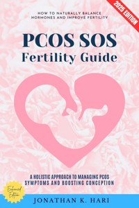 PCOS SOS Fertility Guide: - Jonathan K. Hari - E-Book