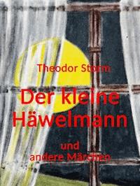 Der kleine Häwelmann und andere Märchen - Theodor Storm - E-Book