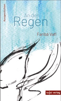 An den Regen - Fariba Vafi - E-Book