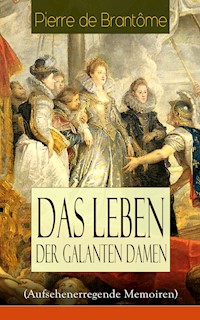 Das Leben der galanten Damen (Aufsehenerregende Memoiren) - Pierre de Brantôme - E-Book