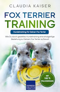 Fox Terrier Training – Hundetraining für Deinen Fox Terrier - Claudia Kaiser - E-Book