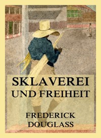 Sklaverei und Freiheit - Frederick Douglass - E-Book