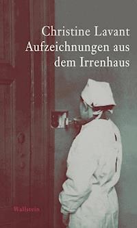 Aufzeichnungen aus dem Irrenhaus - Christine Lavant - E-Book