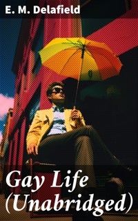 Gay Life (Unabridged) - E. M. Delafield - E-Book