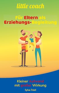 Litte coach - Für Eltern als Erziehungs-Begleitung - Sylvia Tröstl - E-Book