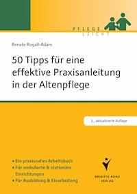 50 Tipps für eine effektive Praxisanleitung in der Altenpflege - Renate Rogall-Adam - E-Book