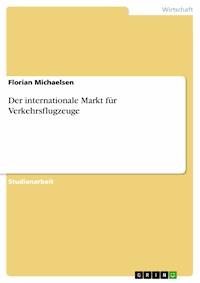 Der internationale Markt für Verkehrsflugzeuge - Florian Michaelsen - E-Book