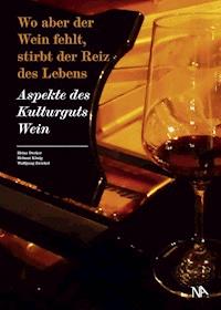 Wo aber der Wein fehlt, stirbt der Reiz des Lebens -  - E-Book