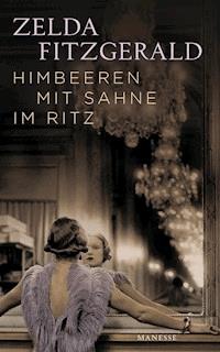 Himbeeren mit Sahne im Ritz - Zelda Fitzgerald - E-Book