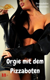Orgie mit dem Pizzaboten - Bernadette Binkowski - E-Book