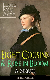 Eight Cousins & Rose in Bloom - A Sequel (Children's Classic) - Louisa May Alcott - E-Book