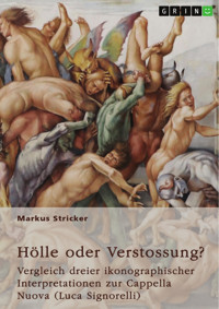 Hölle oder Verstossung? Vergleich dreier ikonographischer Interpretationen zur Cappella Nuova (Luca Signorelli, 1445-1523) - Markus Stricker - E-Book