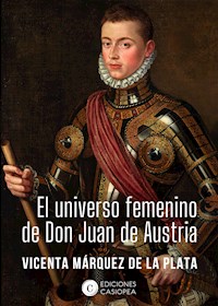 El universo femenino de don Juan de Austria - Vicenta Márquez de la Plata - E-Book