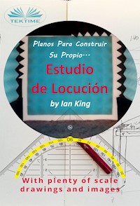 Planos Para Construir Su Propio Estudio De Locución - Ian King - E-Book