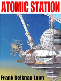 Atomic Station - Frank Belknap Long - E-Book