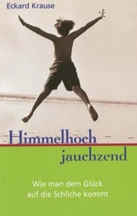 Himmelhoch Jauchzend - Eckard H. Krause - E-Book