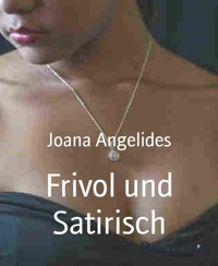 Frivol und Satirisch - Joana Angelides - E-Book
