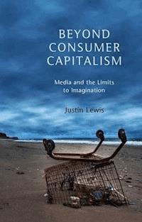 Beyond Consumer Capitalism - Justin Lewis - E-Book