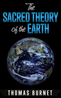 The sacred theory of the Earth - Thomas Burnet - E-Book