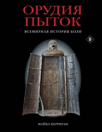 Орудия пыток. Всемирная история боли - Майкл Керриган - E-Book