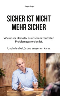 Sicher ist nicht mehr sicher - Jürgen Loga - E-Book