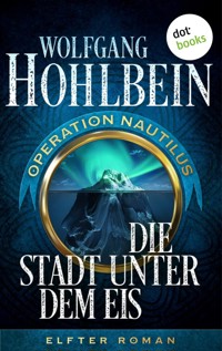 Die Stadt unter dem Eis: Operation Nautilus – Elfter Roman - Wolfgang Hohlbein - E-Book
