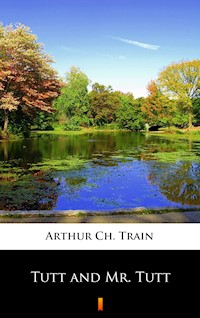 Tutt and Mr. Tutt - Arthur Ch. Train - E-Book