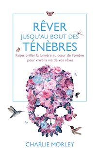 Rêver jusqu'au bout des ténèbres - Charlie Morley - E-Book