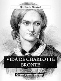 Vida de Charlotte Bronte - Elizabeth Gaskell - E-Book