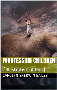 Montessori children - Carolyn Sherwin Bailey - E-Book