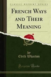 French Ways and Their Meaning - Edith Wharton - E-Book