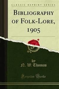 Bibliography of Folk-Lore, 1905 - N. W. Thomas - E-Book
