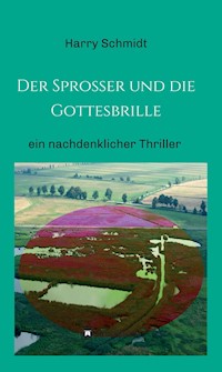 Der Sprosser und die Gottesbrille - Harry Schmidt - E-Book